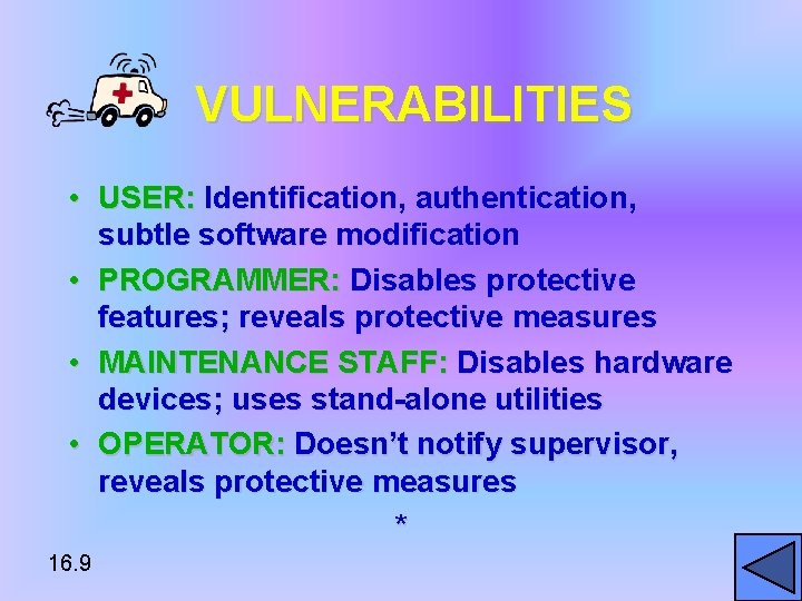 VULNERABILITIES • USER: Identification, authentication, subtle software modification • PROGRAMMER: Disables protective features; reveals