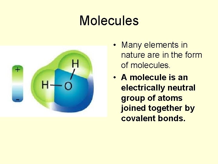 Molecules • Many elements in nature are in the form of molecules. • A