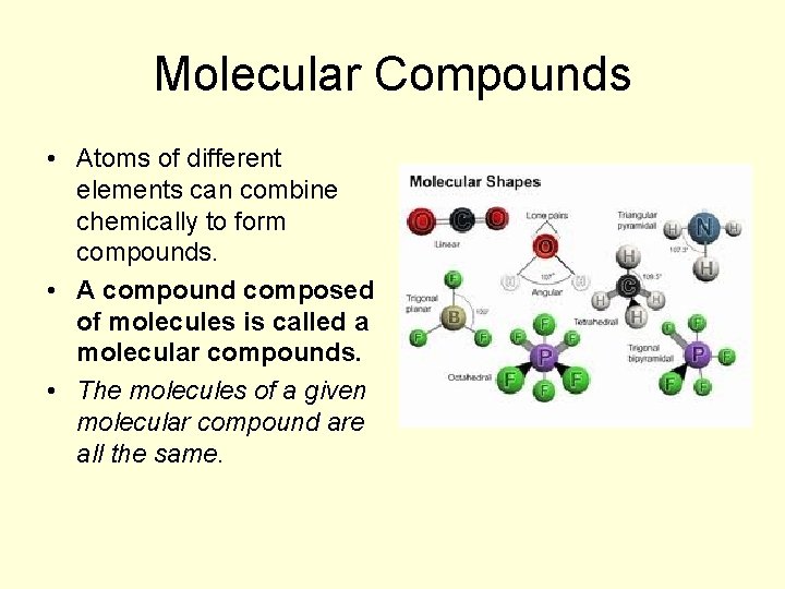 Molecular Compounds • Atoms of different elements can combine chemically to form compounds. •