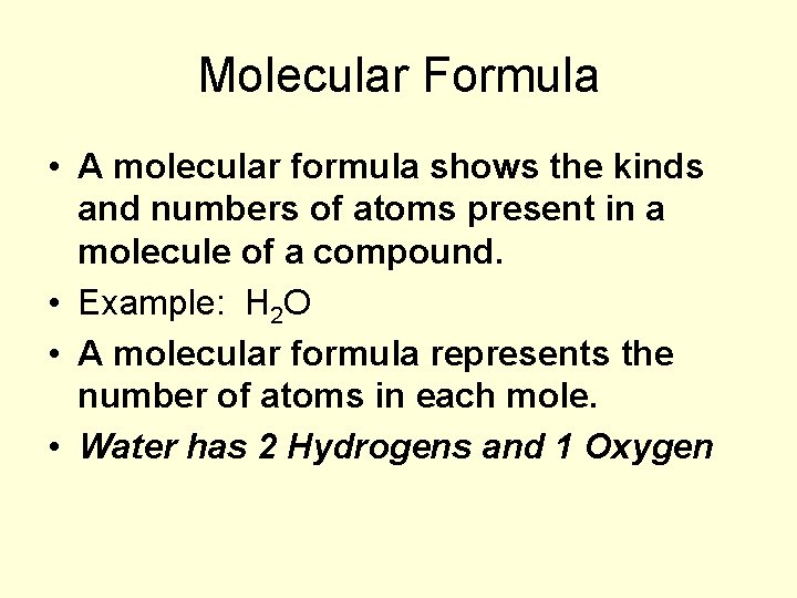 Molecular Formula • A molecular formula shows the kinds and numbers of atoms present