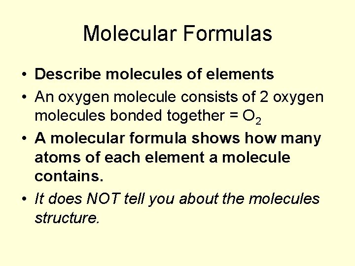 Molecular Formulas • Describe molecules of elements • An oxygen molecule consists of 2