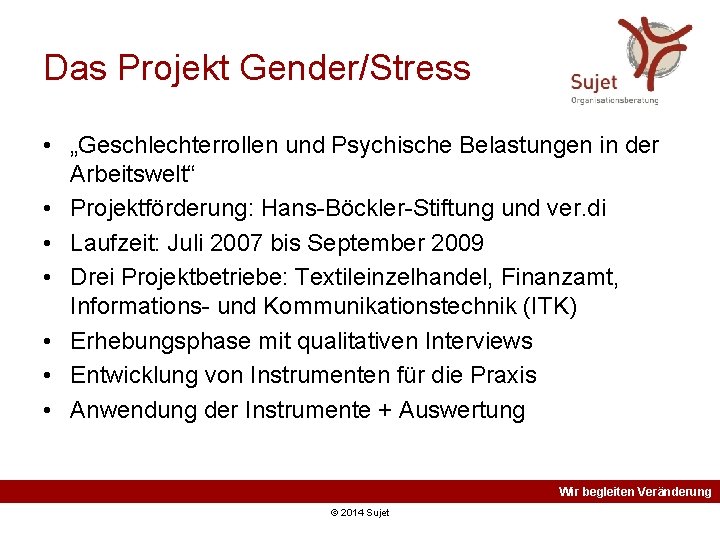 Das Projekt Gender/Stress • „Geschlechterrollen und Psychische Belastungen in der Arbeitswelt“ • Projektförderung: Hans-Böckler-Stiftung