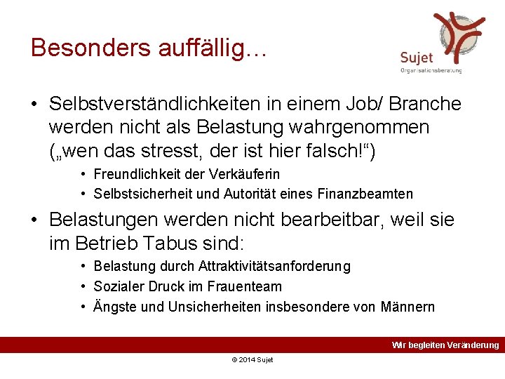 Besonders auffällig… • Selbstverständlichkeiten in einem Job/ Branche werden nicht als Belastung wahrgenommen („wen