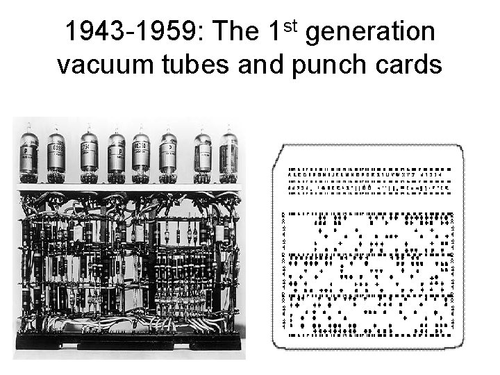 1943 -1959: The 1 st generation vacuum tubes and punch cards 