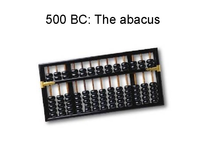 500 BC: The abacus 