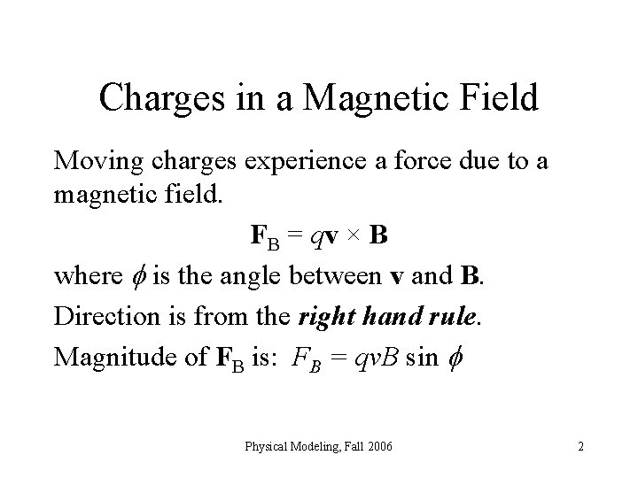 Charges in a Magnetic Field Moving charges experience a force due to a magnetic