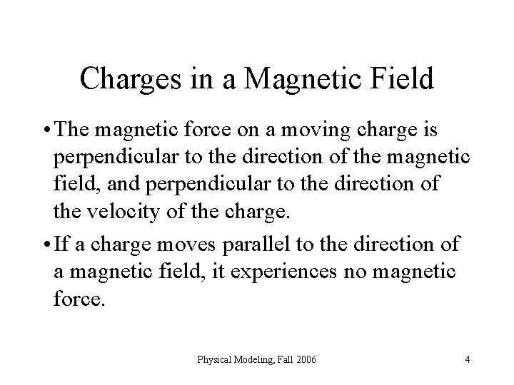 Charges in a Magnetic Field • The magnetic force on a moving charge is