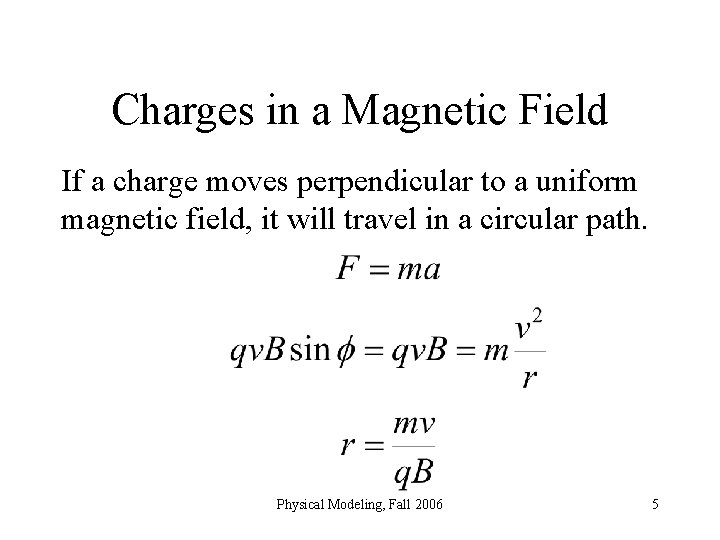 Charges in a Magnetic Field If a charge moves perpendicular to a uniform magnetic
