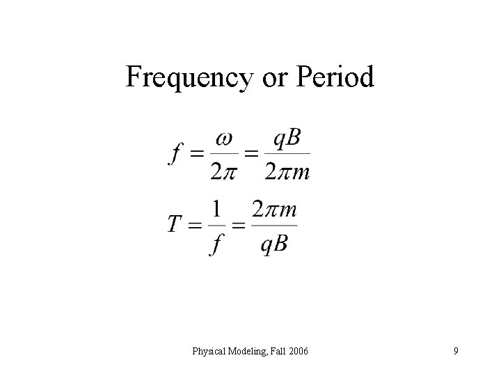 Frequency or Period Physical Modeling, Fall 2006 9 