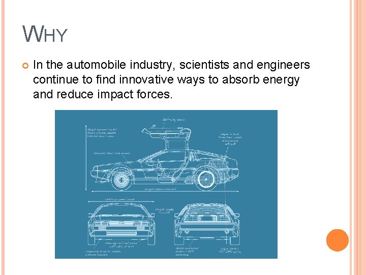 WHY In the automobile industry, scientists and engineers continue to find innovative ways to