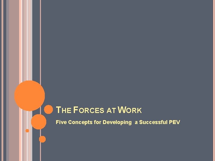 THE FORCES AT WORK Five Concepts for Developing a Successful PEV 