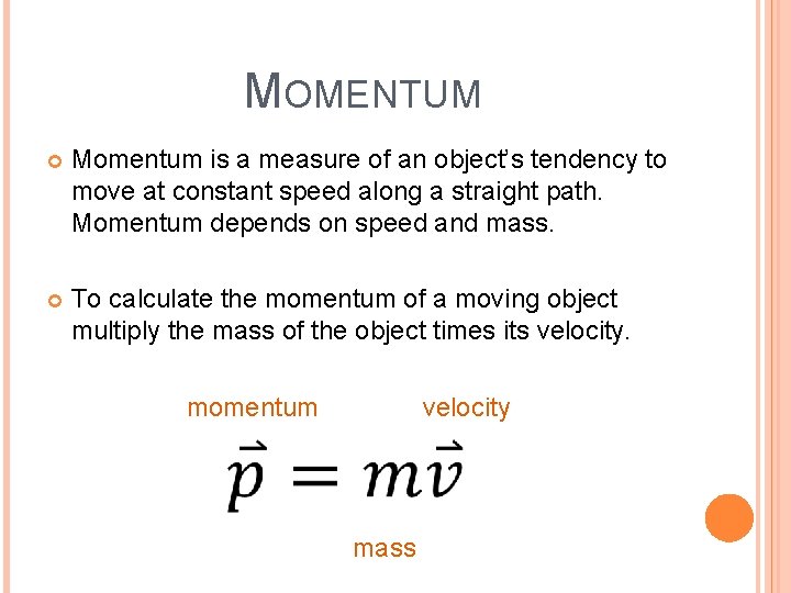 MOMENTUM Momentum is a measure of an object’s tendency to move at constant speed