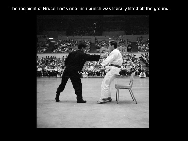 The recipient of Bruce Lee's one-inch punch was literally lifted off the ground. 