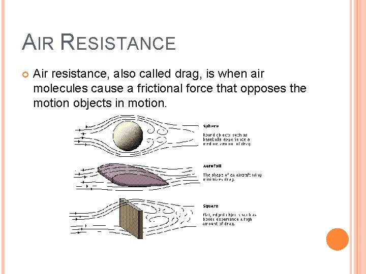 AIR RESISTANCE Air resistance, also called drag, is when air molecules cause a frictional