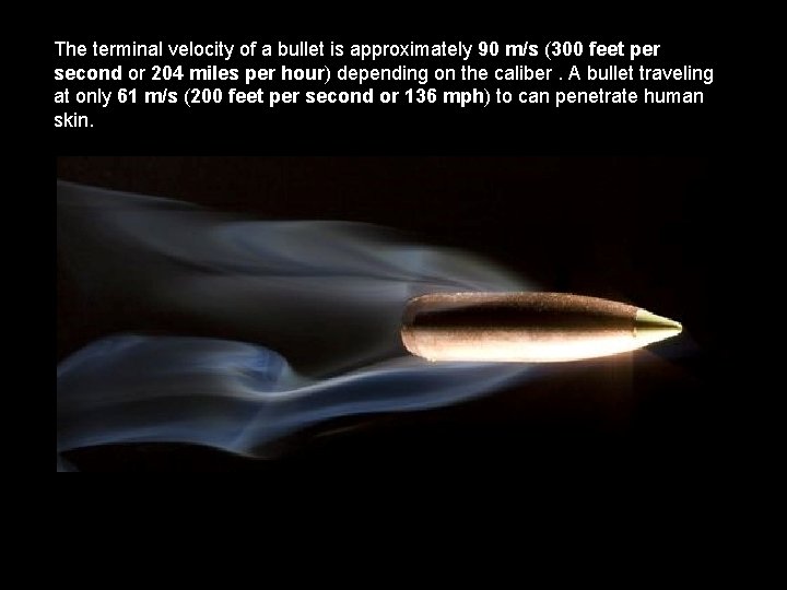 The terminal velocity of a bullet is approximately 90 m/s (300 feet per second