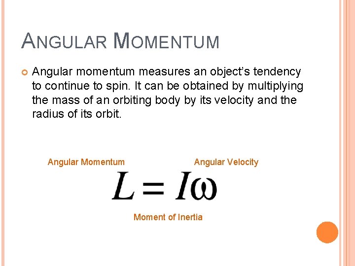 ANGULAR MOMENTUM Angular momentum measures an object’s tendency to continue to spin. It can