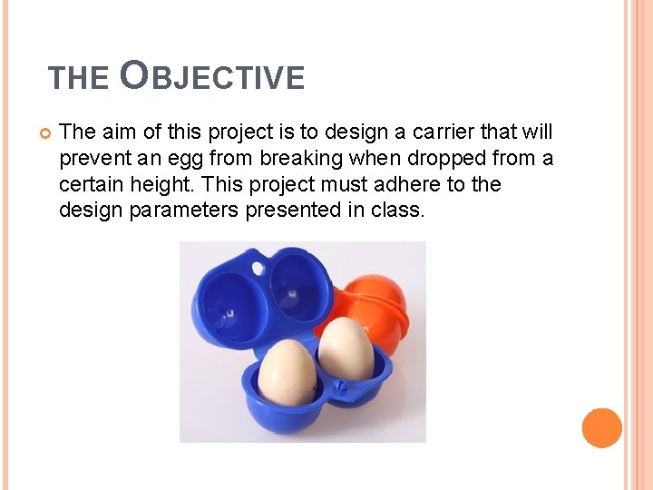 THE OBJECTIVE The aim of this project is to design a carrier that will