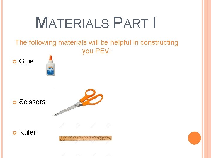 MATERIALS PART I The following materials will be helpful in constructing you PEV: Glue