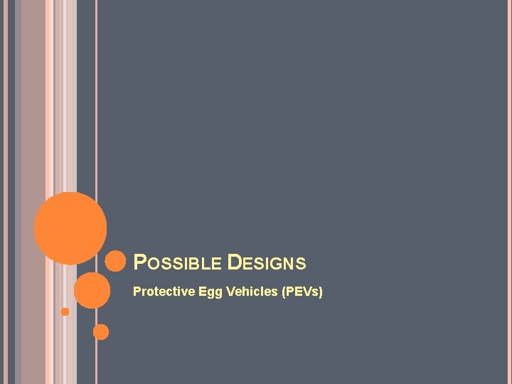 POSSIBLE DESIGNS Protective Egg Vehicles (PEVs) 