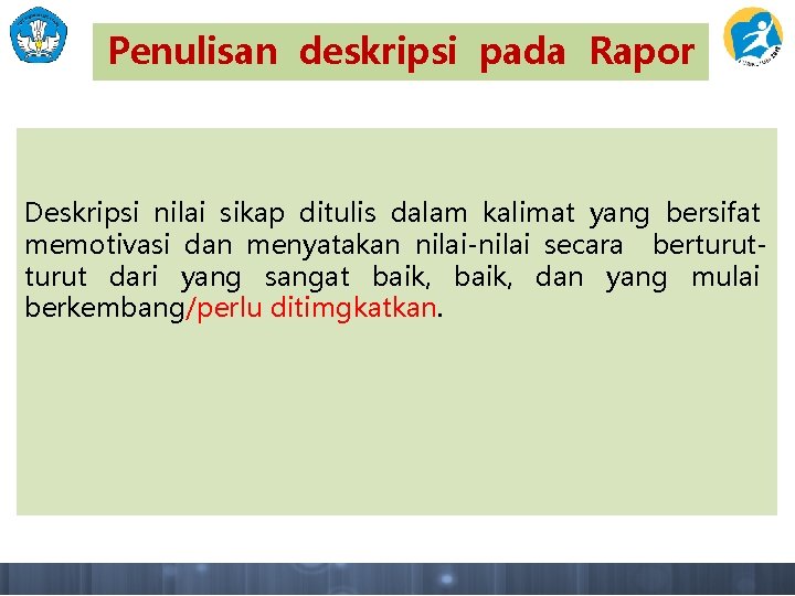 Penulisan deskripsi pada Rapor Deskripsi nilai sikap ditulis dalam kalimat yang bersifat memotivasi dan