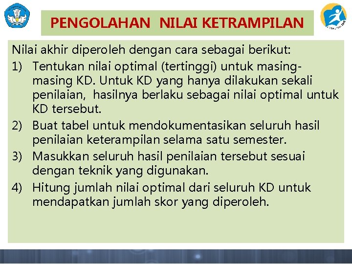 PENGOLAHAN NILAI KETRAMPILAN Nilai akhir diperoleh dengan cara sebagai berikut: 1) Tentukan nilai optimal