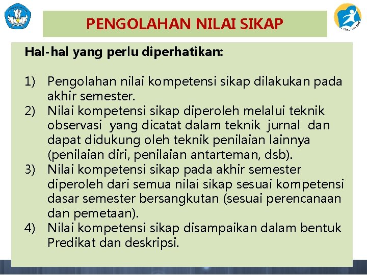 PENGOLAHAN NILAI SIKAP Hal-hal yang perlu diperhatikan: 1) Pengolahan nilai kompetensi sikap dilakukan pada