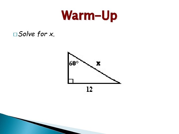 Warm-Up � Solve for x. 
