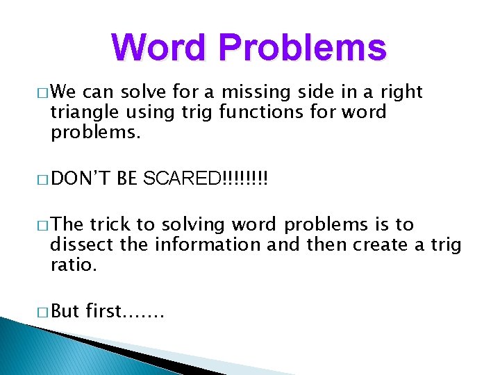 Word Problems � We can solve for a missing side in a right triangle