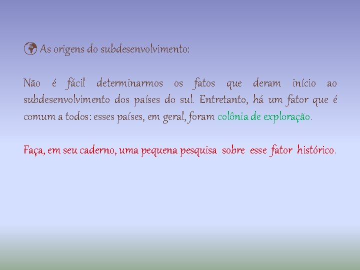  As origens do subdesenvolvimento: Não é fácil determinarmos os fatos que deram início