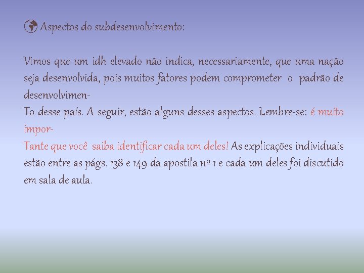  Aspectos do subdesenvolvimento: Vimos que um idh elevado não indica, necessariamente, que uma