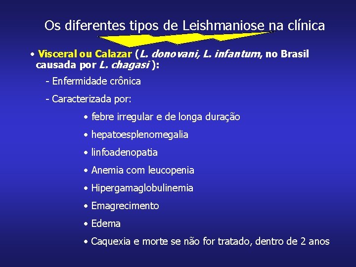Os diferentes tipos de Leishmaniose na clínica • Visceral ou Calazar (L. donovani, L.