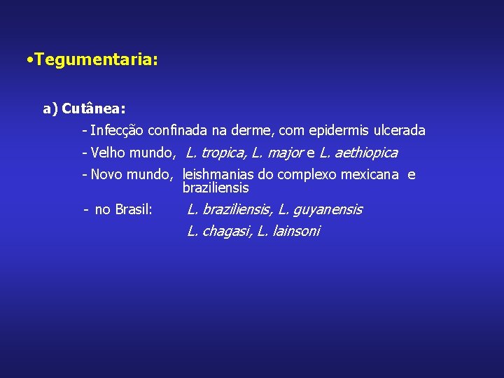  • Tegumentaria: a) Cutânea: - Infecção confinada na derme, com epidermis ulcerada -