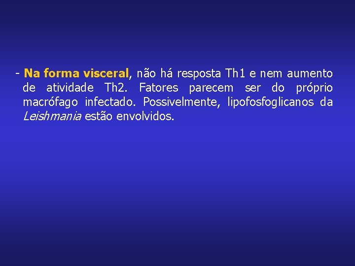 - Na forma visceral, não há resposta Th 1 e nem aumento de atividade