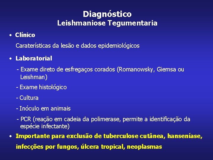 Diagnóstico Leishmaniose Tegumentaria • Clínico Caraterísticas da lesão e dados epidemiológicos • Laboratorial -