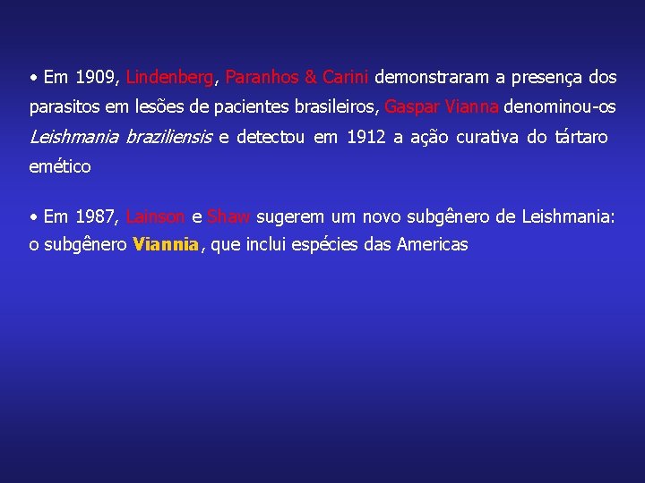  • Em 1909, Lindenberg, Paranhos & Carini demonstraram a presença dos parasitos em