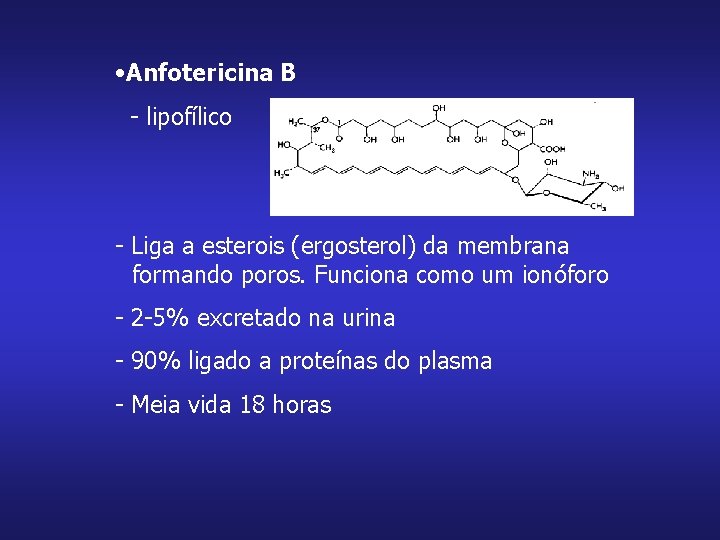  • Anfotericina B - lipofílico - Liga a esterois (ergosterol) da membrana formando