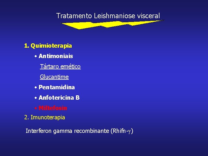 Tratamento Leishmaniose visceral 1. Quimioterapia • Antimoniais Tártaro emético Glucantime • Pentamidina • Anfotericina