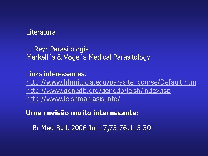 Literatura: L. Rey: Parasitologia Markell´s & Voge´s Medical Parasitology Links interessantes: http: //www. hhmi.