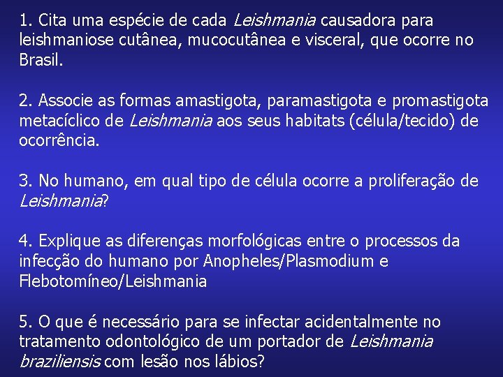 1. Cita uma espécie de cada Leishmania causadora para leishmaniose cutânea, mucocutânea e visceral,