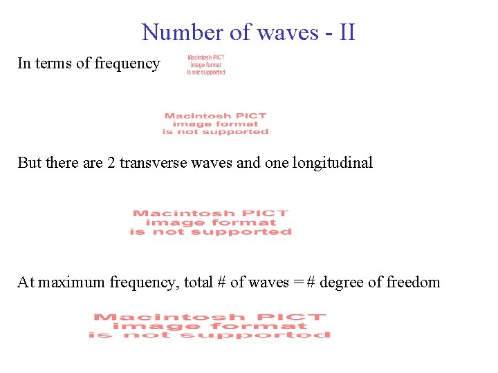 Number of waves - II In terms of frequency But there are 2 transverse