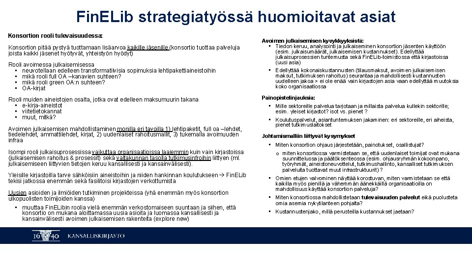 Fin. ELib strategiatyössä huomioitavat asiat Konsortion rooli tulevaisuudessa: Konsortion pitää pystyä tuottamaan lisäarvoa kaikille