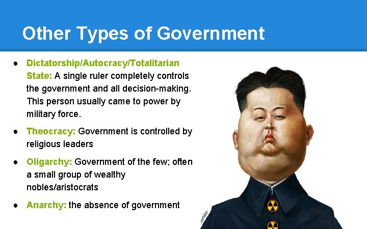 Other Types of Government ● Dictatorship/Autocracy/Totalitarian State: A single ruler completely controls the government