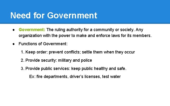 Need for Government ● Government: The ruling authority for a community or society. Any