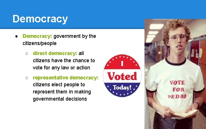 Democracy ● Democracy: government by the citizens/people ○ direct democracy: all citizens have the