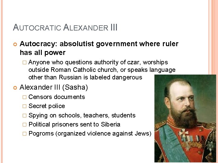 AUTOCRATIC ALEXANDER III Autocracy: absolutist government where ruler has all power � Anyone who