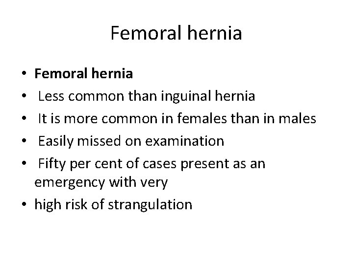 Femoral hernia Less common than inguinal hernia It is more common in females than