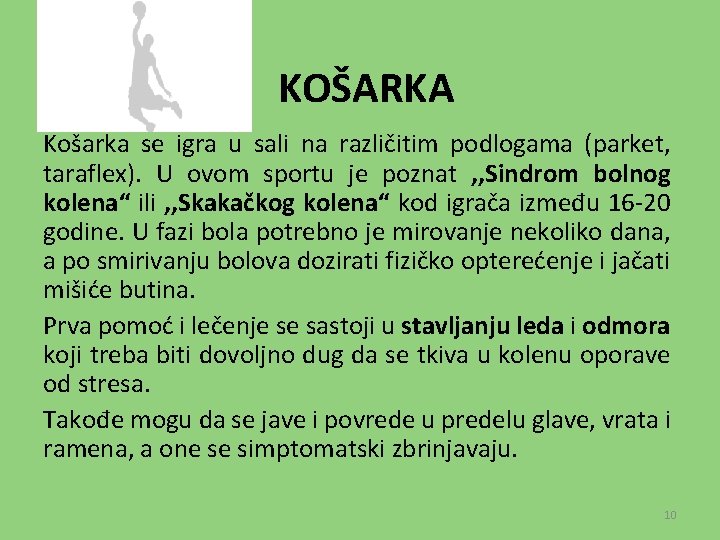 KOŠARKA Košarka se igra u sali na različitim podlogama (parket, taraflex). U ovom sportu