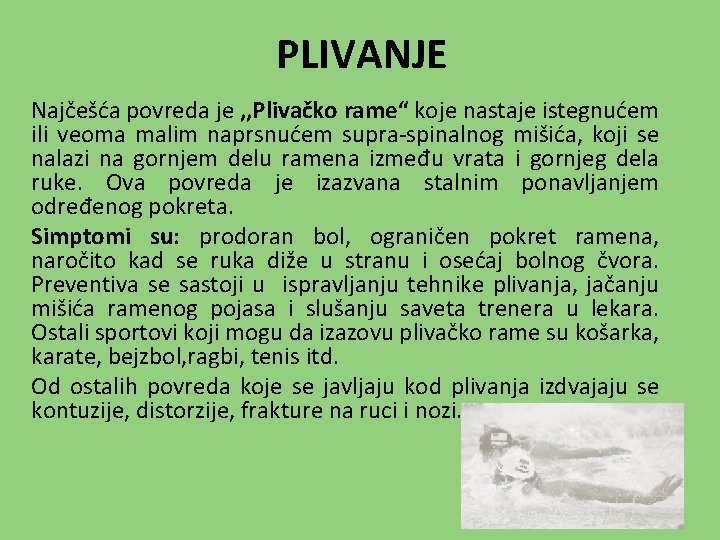 PLIVANJE Najčešća povreda je , , Plivačko rame“ koje nastaje istegnućem ili veoma malim