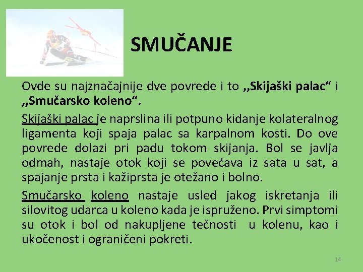 SMUČANJE Ovde su najznačajnije dve povrede i to , , Skijaški palac“ i ,