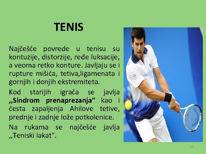 TENIS Najčešće povrede u tenisu su kontuzije, distorzije, ređe luksacije, a veoma retko konture.